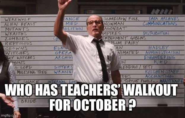 Cabin the the woods | WHO HAS TEACHERS’ WALKOUT 
FOR OCTOBER ? | image tagged in cabin the the woods | made w/ Imgflip meme maker