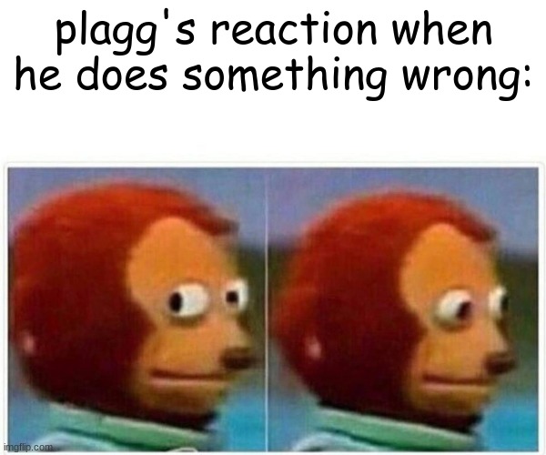 this is not the best meme ive made | plagg's reaction when he does something wrong: | image tagged in memes,monkey puppet,plagg,miraculous ladybug | made w/ Imgflip meme maker