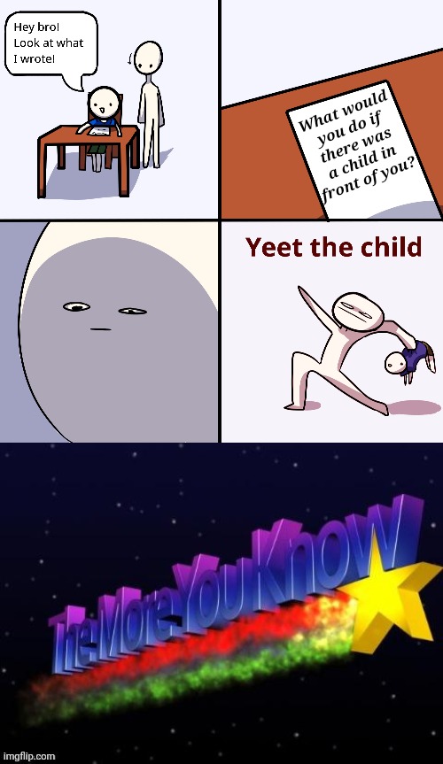 What would you do if there was a child in front of you? | image tagged in the more you know,yeet the child | made w/ Imgflip meme maker