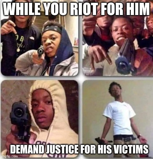 Justice for victims not thugs | WHILE YOU RIOT FOR HIM; DEMAND JUSTICE FOR HIS VICTIMS | image tagged in jacob blake,justice for victims not thugs,victims rights,no riots for thugs,bad role model,not worthy of respect | made w/ Imgflip meme maker