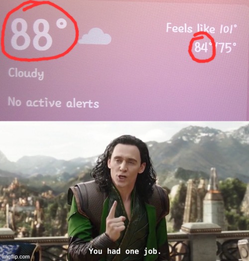 THIS IS MY WEATHER REPORT!!! SERIOUSLY??? | image tagged in you had one job just the one,memes,funny,fail,weather,stupid | made w/ Imgflip meme maker