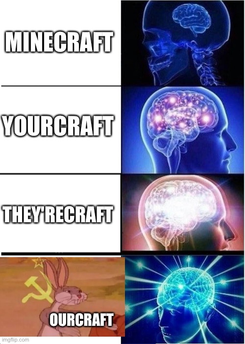 The four horsemen of ____Craft! | MINECRAFT; YOURCRAFT; THEY'RECRAFT; OURCRAFT | image tagged in memes,expanding brain,funny,minecraft,bugs bunny communist,stop reading the tags | made w/ Imgflip meme maker