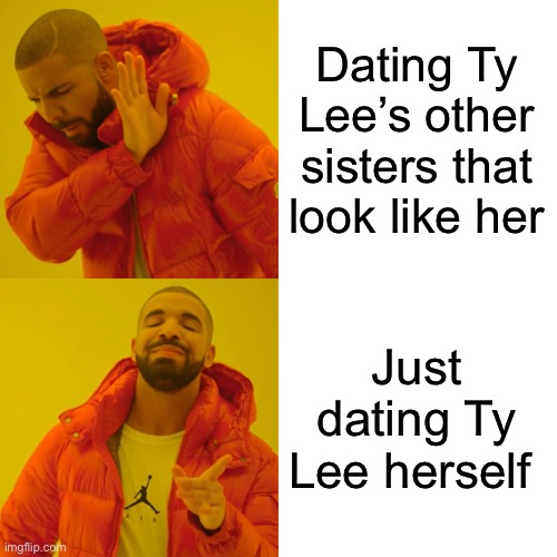 Drake Hotline Bling | Dating Ty Lee’s other sisters that look like her; Just dating Ty Lee herself | image tagged in memes,drake hotline bling,avatar the last airbender | made w/ Imgflip meme maker