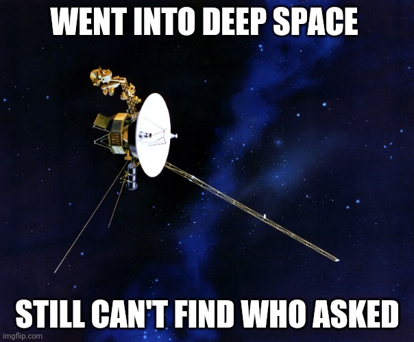 WENT INTO DEEP SPACE STILL CAN'T FIND WHO ASKED | made w/ Imgflip meme maker