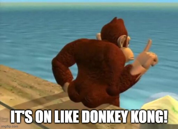 donkey kong butt | IT'S ON LIKE DONKEY KONG! | image tagged in donkey kong butt | made w/ Imgflip meme maker