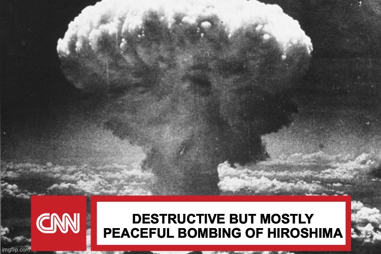 Communist News Network | DESTRUCTIVE BUT MOSTLY PEACEFUL BOMBING OF HIROSHIMA | image tagged in cnn fake news,cnn,antifa | made w/ Imgflip meme maker