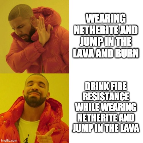 this is not an ai meme, but i don't care about society's rules | WEARING NETHERITE AND JUMP IN THE LAVA AND BURN; DRINK FIRE RESISTANCE WHILE WEARING NETHERITE AND JUMP IN THE LAVA | image tagged in drake blank | made w/ Imgflip meme maker