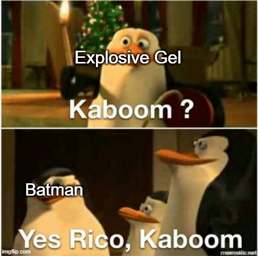 Explosive Gel Walls be Like | Explosive Gel; Batman | image tagged in kaboom yes rico kaboom | made w/ Imgflip meme maker