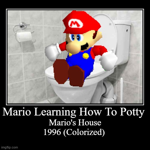 because potty humor funny! | image tagged in funny,demotivationals,super mario 64,potty humor,toilet humor,memes | made w/ Imgflip demotivational maker
