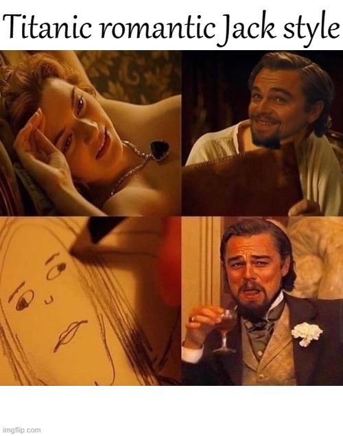 image tagged in titanic romantic jack style | made w/ Imgflip meme maker