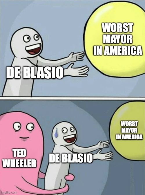 Running Away Balloon | WORST MAYOR IN AMERICA; DE BLASIO; WORST MAYOR IN AMERICA; TED WHEELER; DE BLASIO | image tagged in memes,running away balloon | made w/ Imgflip meme maker