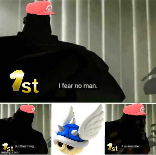 Fear The Blue Shell. | image tagged in i fear no man | made w/ Imgflip meme maker