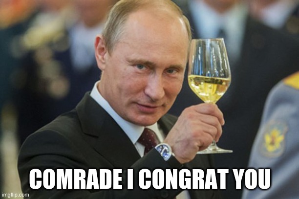 Putin Cheers | COMRADE I CONGRAT YOU | image tagged in putin cheers | made w/ Imgflip meme maker