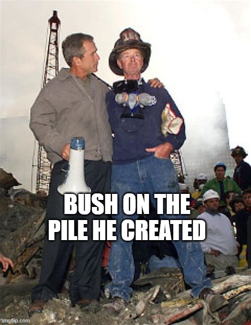 bush on the pile | BUSH ON THE PILE HE CREATED | image tagged in political meme | made w/ Imgflip meme maker