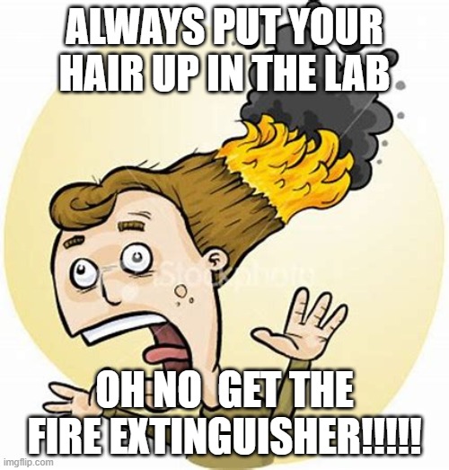 Science Lab Safety | ALWAYS PUT YOUR HAIR UP IN THE LAB; OH NO  GET THE FIRE EXTINGUISHER!!!!! | made w/ Imgflip meme maker