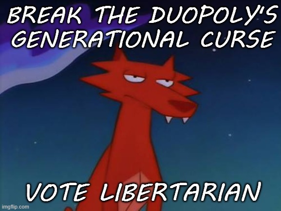 Coyote wisdom | BREAK THE DUOPOLY'S GENERATIONAL CURSE; VOTE LIBERTARIAN | image tagged in coyote wisdom | made w/ Imgflip meme maker