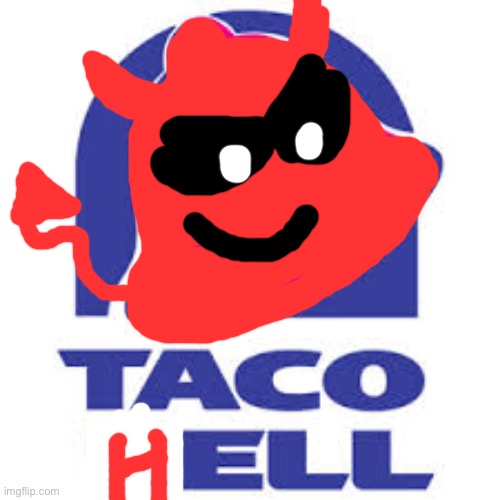 Your soul belongs to taco Hell, not taco bell | image tagged in taco bell logic,taco bell | made w/ Imgflip meme maker