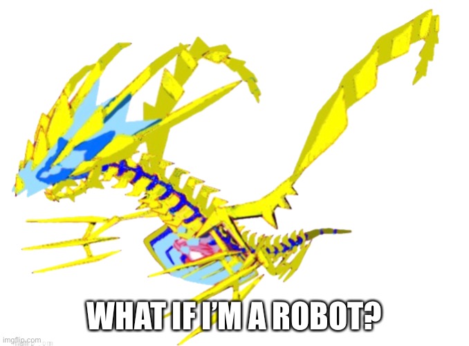 WHAT IF I’M A ROBOT? | made w/ Imgflip meme maker