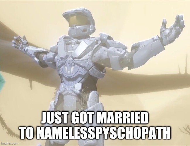 JUST GOT MARRIED TO NAMELESSPYSCHOPATH | image tagged in tag | made w/ Imgflip meme maker