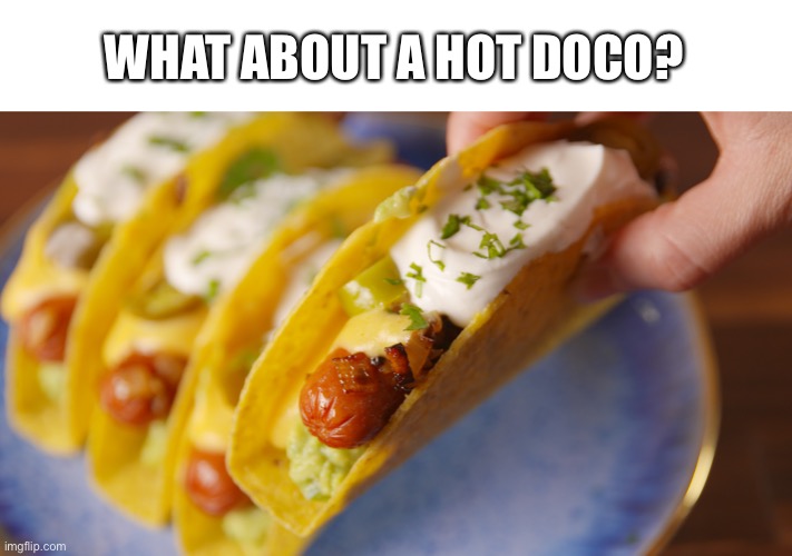 WHAT ABOUT A HOT DOCO? | made w/ Imgflip meme maker