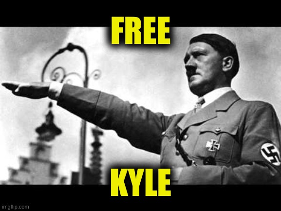 free kyle | FREE; KYLE | image tagged in adolf sieg heil,kyle rittenhouse | made w/ Imgflip meme maker