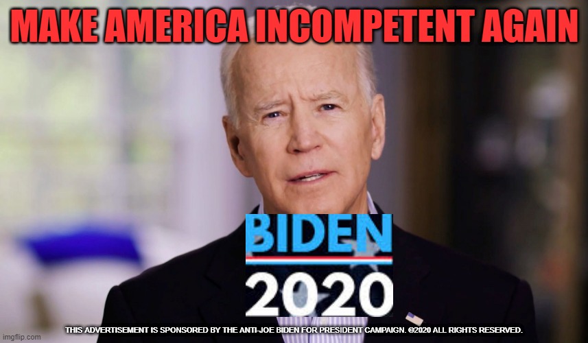 Or... Keep America Great!!! | MAKE AMERICA INCOMPETENT AGAIN | image tagged in joe biden 2020,memes,funny,make america great again,incompetence,politics | made w/ Imgflip meme maker