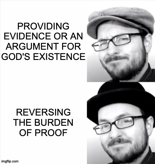 The Original 'No, U' | PROVIDING EVIDENCE OR AN ARGUMENT FOR GOD'S EXISTENCE; REVERSING THE BURDEN OF PROOF | image tagged in bad hat good hat,god,atheism,invalid argument,memes | made w/ Imgflip meme maker