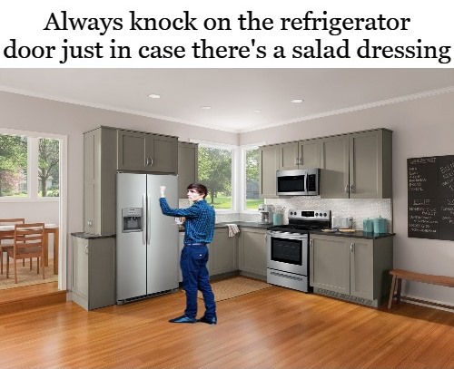 High Quality Knock On Refrigerator Door In Case There's A Salad Dressing Blank Meme Template