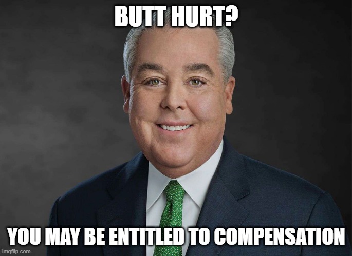 You may be entitled to compensation. | BUTT HURT? YOU MAY BE ENTITLED TO COMPENSATION | image tagged in you may be entitled to compensation | made w/ Imgflip meme maker