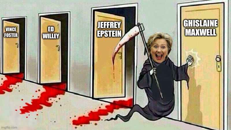 Beware of Hillary | ED WILLEY; GHISLAINE MAXWELL; JEFFREY EPSTEIN; VINCE FOSTER | image tagged in death knocking at the door,memes,hillary clinton,jeffrey epstein,ghislaine maxwell,suicide | made w/ Imgflip meme maker