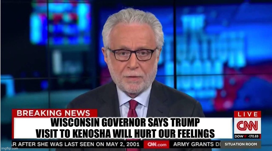 CNN "Wolf of Fake News" Fanfiction | WISCONSIN GOVERNOR SAYS TRUMP VISIT TO KENOSHA WILL HURT OUR FEELINGS | image tagged in cnn wolf of fake news fanfiction | made w/ Imgflip meme maker