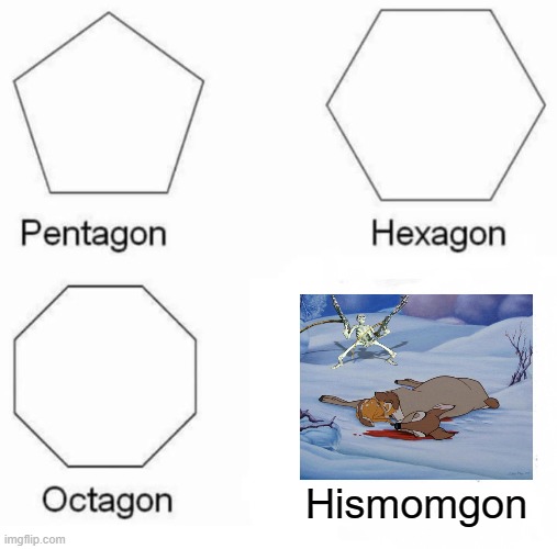 Pentagon Hexagon Octagon Meme | Hismomgon | image tagged in memes,pentagon hexagon octagon | made w/ Imgflip meme maker
