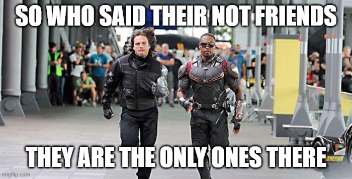 Reeeeeeeeeeeeeeeeeeeeeeeeeeeeeeeeeeeeeeeeeeeeeeeeeeeeeeeeee | SO WHO SAID THEIR NOT FRIENDS; THEY ARE THE ONLY ONES THERE | image tagged in marvel running | made w/ Imgflip meme maker