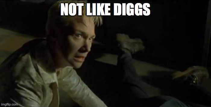Not like diggs | NOT LIKE DIGGS | image tagged in switch - the matrix - not like this | made w/ Imgflip meme maker