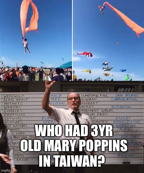 Three year old gets taken airborne by kite | WHO HAD 3YR OLD MARY POPPINS; IN TAIWAN? | image tagged in cabin the the woods,airborne kid,kite,taiwan,3 yr old | made w/ Imgflip meme maker