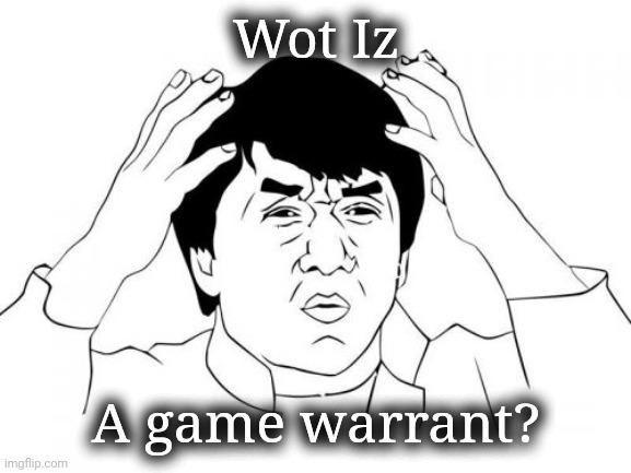 Jackie Chan WTF Meme | Wot Iz A game warrant? | image tagged in memes,jackie chan wtf | made w/ Imgflip meme maker