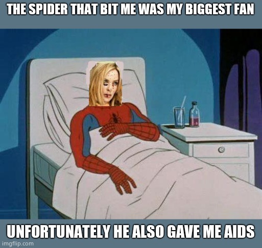 Gave me AIDS!!!!!!!!! | THE SPIDER THAT BIT ME WAS MY BIGGEST FAN; UNFORTUNATELY HE ALSO GAVE ME AIDS | image tagged in spiderman hospital,kylie minogue,kylie,google kylie minogue,kylie minogue memes,kylieminoguesucks | made w/ Imgflip meme maker