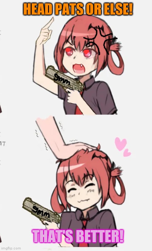 She doesn't ask for headpats! She DEMANDS them! | HEAD PATS OR ELSE! THAT'S BETTER! | image tagged in cute,anime girl,needs,headpats,robbery | made w/ Imgflip meme maker