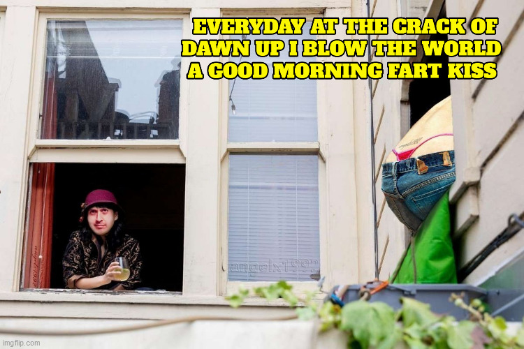 image tagged in farts,windows,neighbors,gas,kiss,good morning | made w/ Imgflip meme maker