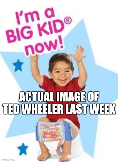 ACTUAL IMAGE OF TED WHEELER LAST WEEK | made w/ Imgflip meme maker