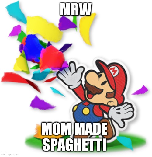 Mario’s fabulous | MRW; MOM MADE 
SPAGHETTI | image tagged in mario s fabulous | made w/ Imgflip meme maker