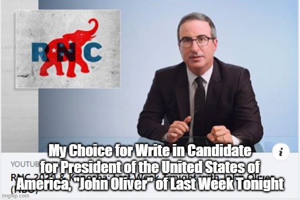 John Oliver for President of the United States | My Choice for Write in Candidate for President of the United States of America, "John Oliver" of Last Week Tonight | image tagged in john oliver for president of the united states | made w/ Imgflip meme maker