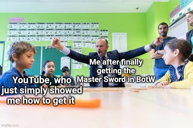 True story | Me after finally getting the Master Sword in BotW; YouTube, who just simply showed me how to get it | image tagged in memes,gaming,the legend of zelda breath of the wild,youtube | made w/ Imgflip meme maker
