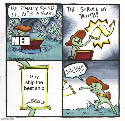 Anti Lesbians | MEH; Gay ship the best ship | image tagged in memes,the scroll of truth,anti gay,anti lesbians | made w/ Imgflip meme maker