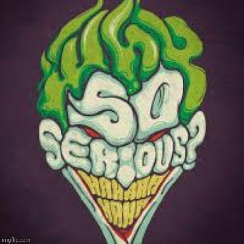 Hmmm... why indeed? | image tagged in why so serious | made w/ Imgflip meme maker