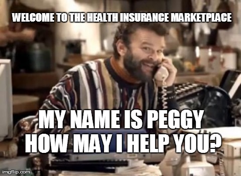 WELCOME TO THE HEALTH INSURANCE MARKETPLACE MY NAME IS PEGGY HOW MAY I HELP YOU? | made w/ Imgflip meme maker