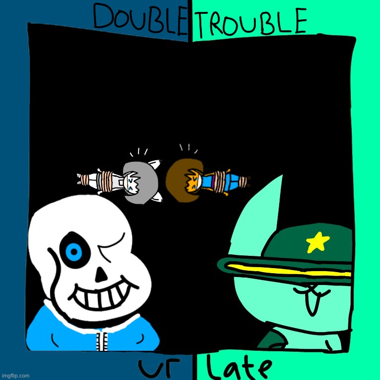 Ur late: Double Trouble | image tagged in memes,funny,sans,undertale,battle,cats | made w/ Imgflip meme maker