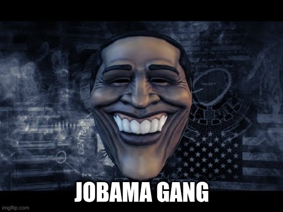 jobama |  JOBAMA GANG | image tagged in payday 2,joker | made w/ Imgflip meme maker