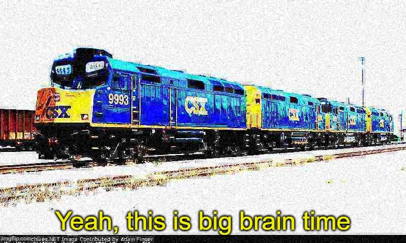 big brain csx f40ph | image tagged in big brain csx f40ph | made w/ Imgflip meme maker