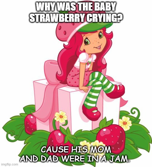 Daily Bad Dad Joke August 31 2020 | WHY WAS THE BABY STRAWBERRY CRYING? CAUSE HIS MOM AND DAD WERE IN A JAM. | image tagged in strawberry | made w/ Imgflip meme maker